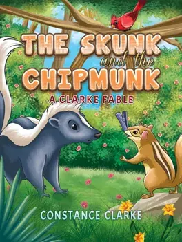 The Skunk and the Chipmunk. A Clarke Fable, Paperback/Constance Clarke
