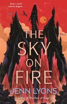 The Sky on Fire. A dragon heist adventure full of magic, high stakes and revenge, Hardback/Jenn Lyons