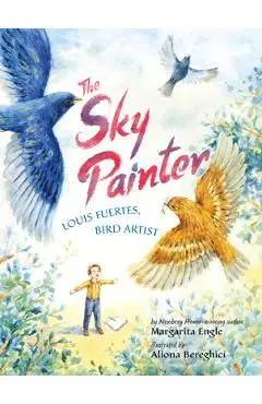 The Sky Painter: Louis Fuertes, Bird Artist - Margarita Engle