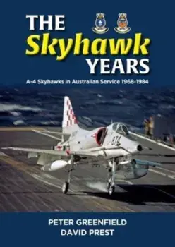 The Skyhawk Years. The A-4 Skyhawk in Australian Service 1968 - 1984, Paperback/David Prest