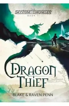 The Skystone Chronicles Book 1: Dragon Thief - Blake And Raven Penn