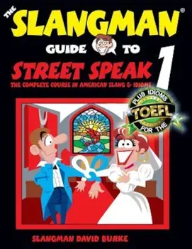 The Slangman Guide to Street Speak 1: The Complete Course in American Slang & Idioms, Paperback/David Burke