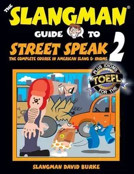 The Slangman Guide to Street Speak 2: The Complete Course in American Slang & Idioms, Paperback/David Burke