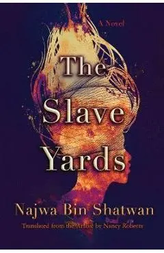 The Slave Yards - Najwa Bin Shatwan