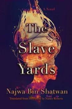The Slave Yards, Paperback/Najwa Bin Shatwan