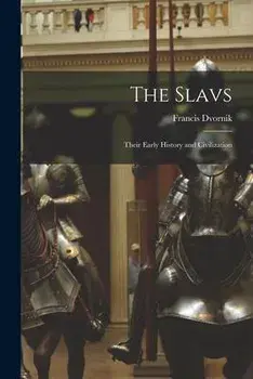 The Slavs: Their Early History and Civilization, Paperback/Francis 1893-1975 Dvornik