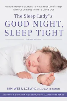 The Sleep Lady's Good Night, Sleep Tight: Gentle Proven Solutions to Help Your Child Sleep Without Leaving Them to Cry It Out, Paperback/Kim West