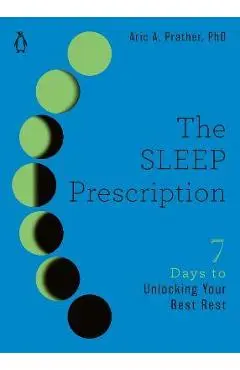 The Sleep Prescription: Seven Days to Unlocking Your Best Rest - Aric A. Prather