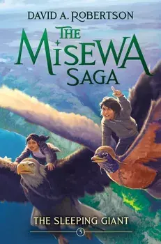 The Sleeping Giant. The Misewa Saga, Book Five, Hardback/David A. Robertson