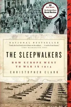 The Sleepwalkers: How Europe Went to War in 1914, Paperback/Christopher Clark