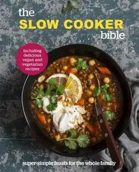 The Slow Cooker Bible. Super Simple Feasts for the Whole Family, Including Delicious Vegan and Vegetarian Recipes, Hardback/Pyramid