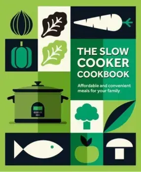 The Slow Cooker Cookbook. Affordable and Convenient Meals for Your Family, Hardback/Ryland Peters & Small