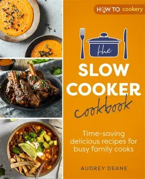 The Slow Cooker Cookbook. Time-Saving Delicious Recipes for Busy Family Cooks, Paperback/Audrey Deane