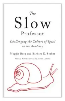 The Slow Professor: Challenging the Culture of Speed in the Academy, Hardcover/Maggie Berg