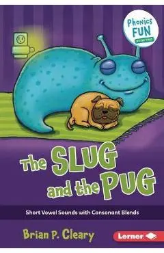 The Slug and the Pug: Short Vowel Sounds with Consonant Blends - Brian P. Cleary