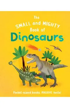 The Small and Mighty Book of Dinosaurs - Clive Gifford