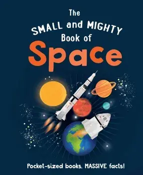 The Small and Mighty Book of Space, Hardback/Mike Goldsmith