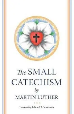 The Small Catechism - Martin Luther