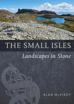 The Small Isles. Landscapes in Stone, Paperback/Alan McKirdy