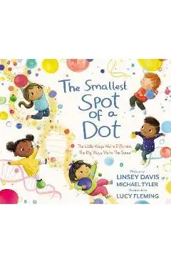 The Smallest Spot of a Dot: The Little Ways We're Different, the Big Ways We're the Same - Linsey Davis