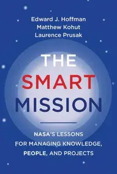 The Smart Mission. NASA's Lessons for Managing Knowledge, People, and Projects, Paperback/Laurence Prusak