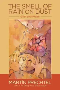 The Smell of Rain on Dust: Grief and Praise, Paperback/Martin Prechtel