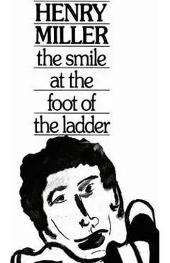 The Smile at the Foot of the Ladder - Henry Miller