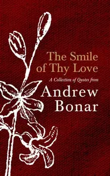 The Smile of Thy Love. A Collection of Quotes from Andrew Bonar, Hardback/Andrew Bonar