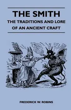 The Smith - The Traditions And Lore Of An Ancient Craft, Paperback/Frederick W. Robins