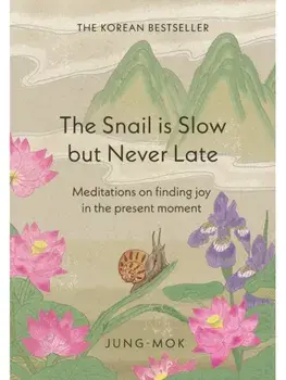 The Snail is Slow but Never Late. Meditations on Finding Joy in the Present Moment, Hardback/Jung-mok