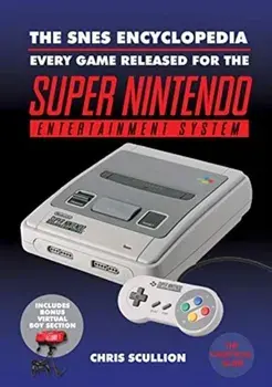 The SNES Encyclopedia. Every Game Released for the Super Nintendo Entertainment System, Paperback/Chris Scullion