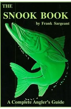 The Snook Book: A Complete Angler's Guide - Sargeant