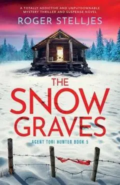 The Snow Graves: A totally addictive and unputdownable mystery thriller and suspense novel - Roger Stelljes