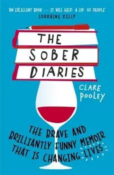 The Sober Diaries: How One Woman Stopped Drinking and Started Living, Paperback/Clare Pooley