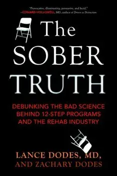 The Sober Truth: Debunking the Bad Science Behind 12-Step Programs and the Rehab Industry, Paperback/Lance Dodes