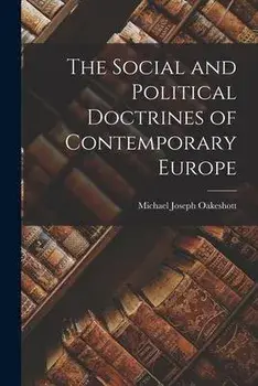 The Social and Political Doctrines of Contemporary Europe, Paperback/Michael Joseph 1901- Oakeshott