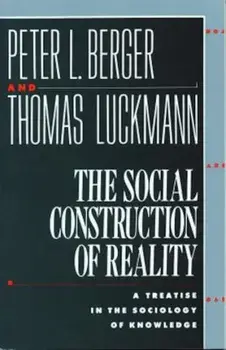 The Social Construction of Reality: A Treatise in the Sociology of Knowledge, Paperback/Peter L. Berger
