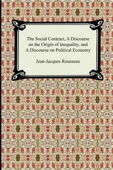The Social Contract, a Discourse on the Origin of Inequality, and a Discourse on Political Economy, Paperback/Jean-Jacques Rousseau