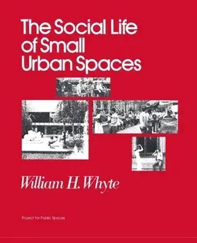 The Social Life of Small Urban Spaces, Paperback/William H. Whyte