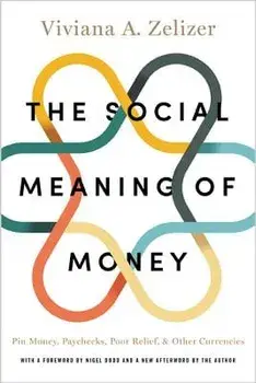 The Social Meaning of Money: Pin Money, Paychecks, Poor Relief, and Other Currencies, Paperback/Viviana A. Zelizer