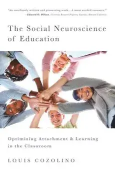 The Social Neuroscience of Education: Optimizing Attachment and Learning in the Classroom, Hardcover/Louis Cozolino