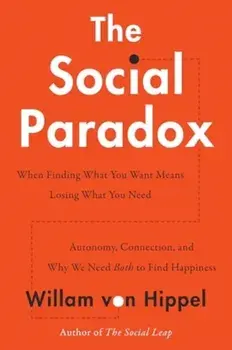 The Social Paradox. Autonomy, Connection, and Why We Need Both to Find Happiness, Hardback/William von Hippel