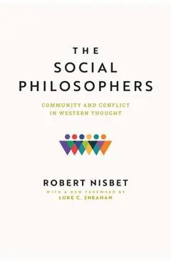 The Social Philosophers: Community and Conflict in Western Thought - Robert Nisbet