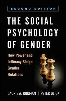 The Social Psychology of Gender, Second Edition: How Power and Intimacy Shape Gender Relations, Paperback/Laurie A. Rudman