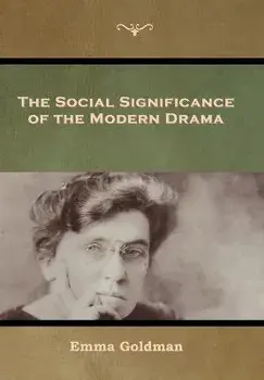 The Social Significance of the Modern Drama, Hardcover/Emma Goldman