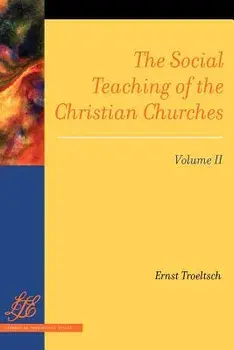 The Social Teaching of the Christian Churches Vol 2, Paperback/Ernst Troeltsch