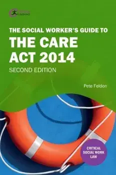 The Social Worker's Guide to the Care Act 2014. 2 ed, Paperback/Pete Feldon