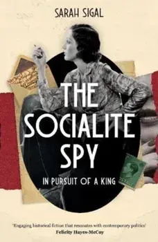 The Socialite Spy: In Pursuit of a King, Paperback/Sarah Sigal