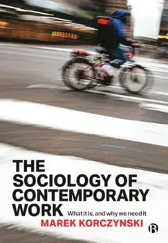 The Sociology of Contemporary Work. What It Is, and Why We Need It, Paperback/***