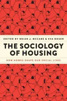 The Sociology of Housing. How Homes Shape Our Social Lives, Hardback/***